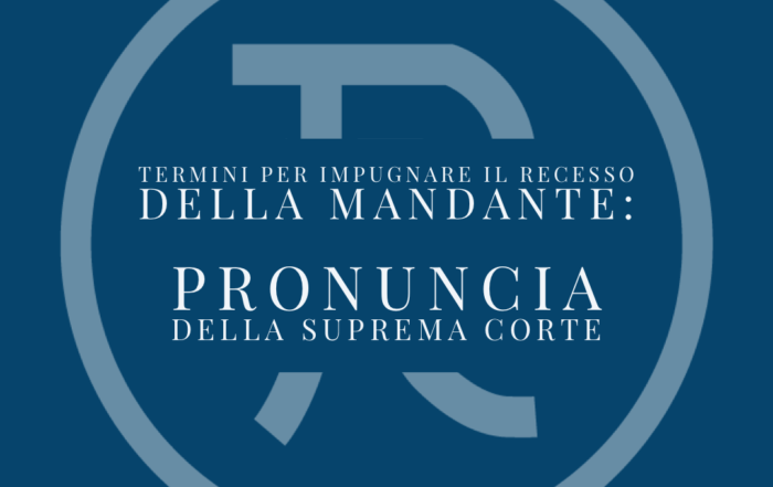 Termini per impugnare il recesso della mandante: pronuncia della Suprema Corte